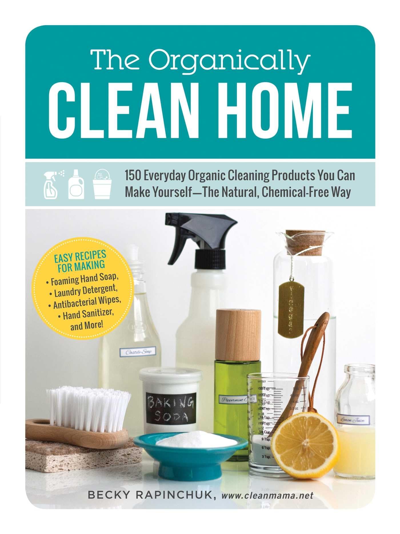 The Organically Clean Home: 150 Everyday Organic Cleaning Products You Can Make Yourself--The Natural, Chemical-Free Way - 6788