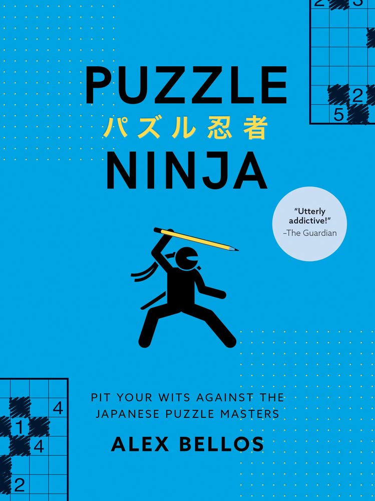 Puzzle Ninja: Pit Your Wits Against the Japanese Puzzle Masters (Japanese Puzzles, Sudoku Book)