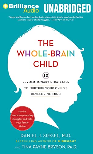 The Whole-Brain Child: 12 Revolutionary Strategies to Nurture Your Child's Developing Mind