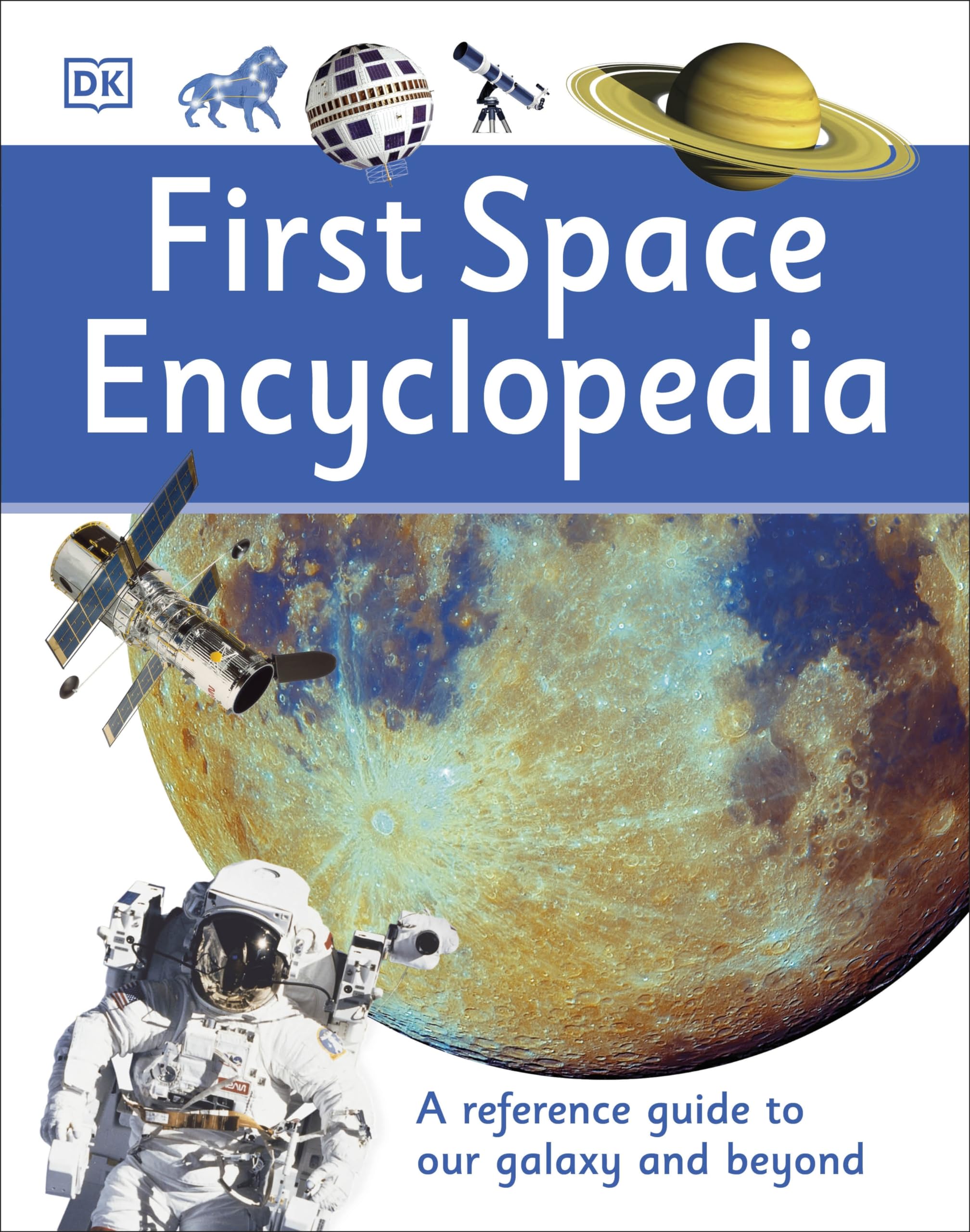 First Space Encyclopedia: A Reference Guide to Our Galaxy and Beyond (DK First Reference) - 821