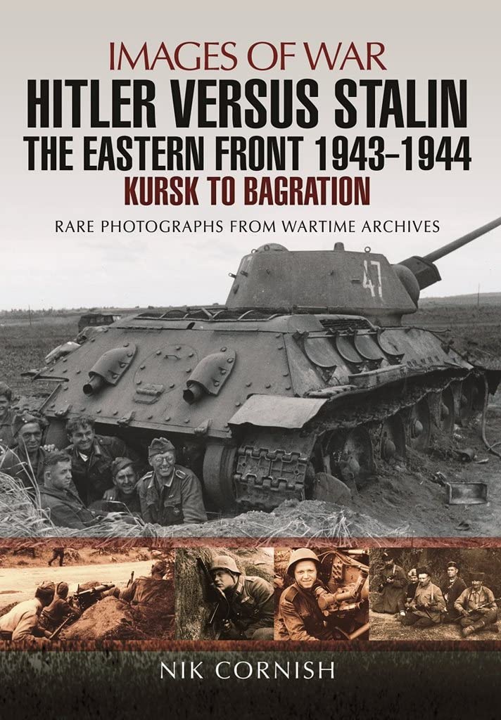 Hitler versus Stalin: The Eastern Front 1943 - 1944: Kursk to Bagration (Images of War) - 703