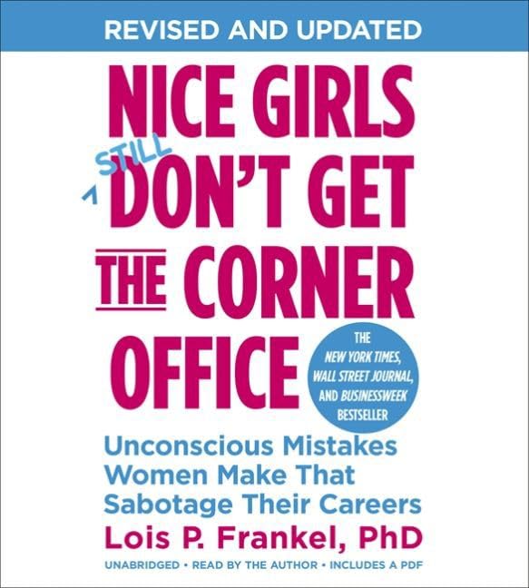 Nice Girls Don't Get the Corner Office (10th Anniversary Edition): Unconscious Mistakes Women Make That Sabotage Their Careers (A NICE GIRLS Book)