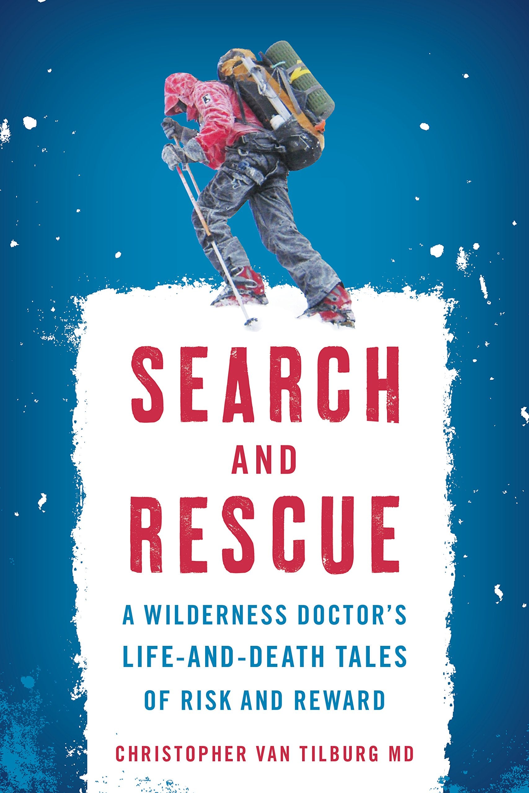 Search and Rescue: A Wilderness Doctor's Life-and-Death Tales of Risk and Reward - 913