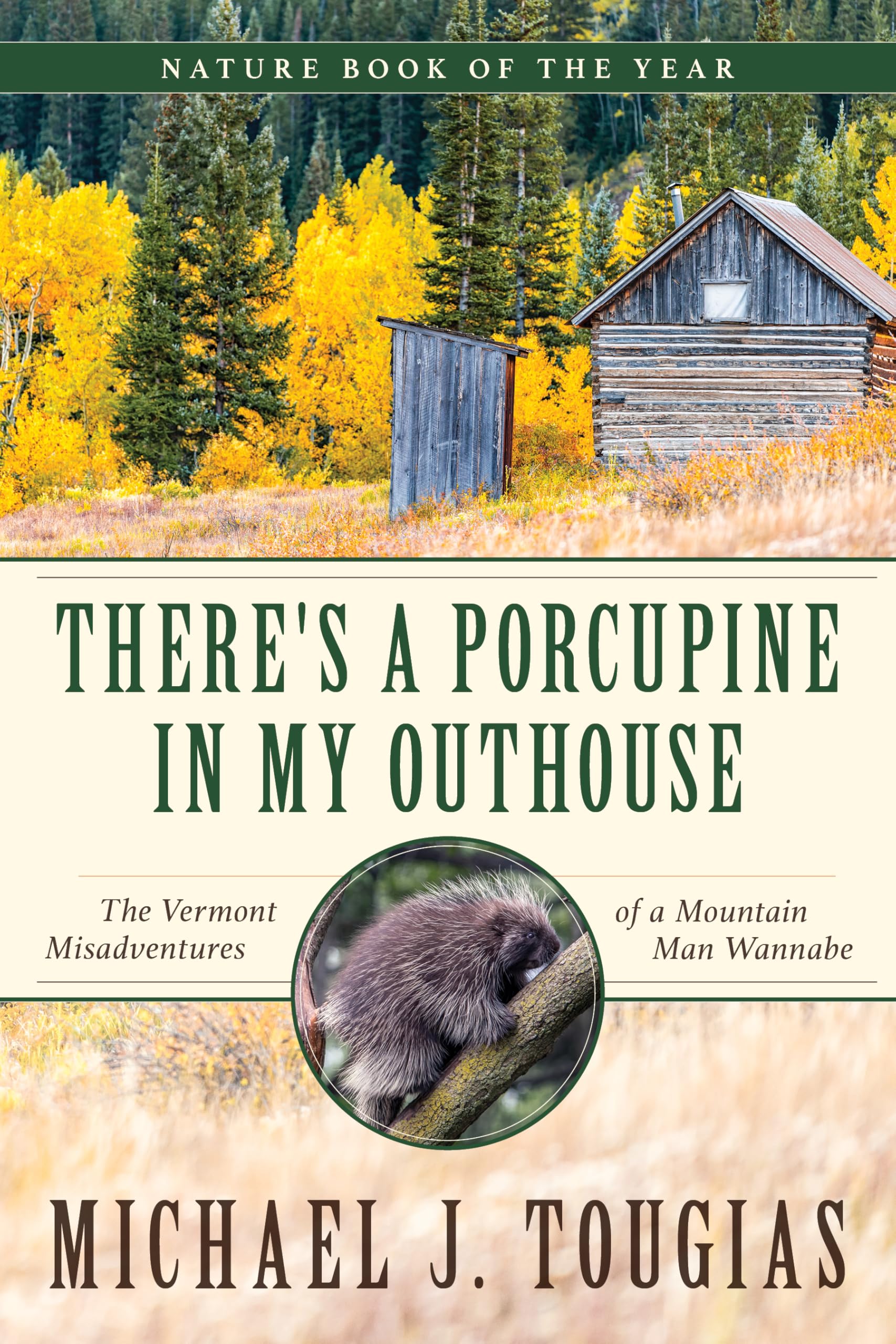 There's a Porcupine in My Outhouse: The Vermont Misadventures of a Mountain Man Wannabe
