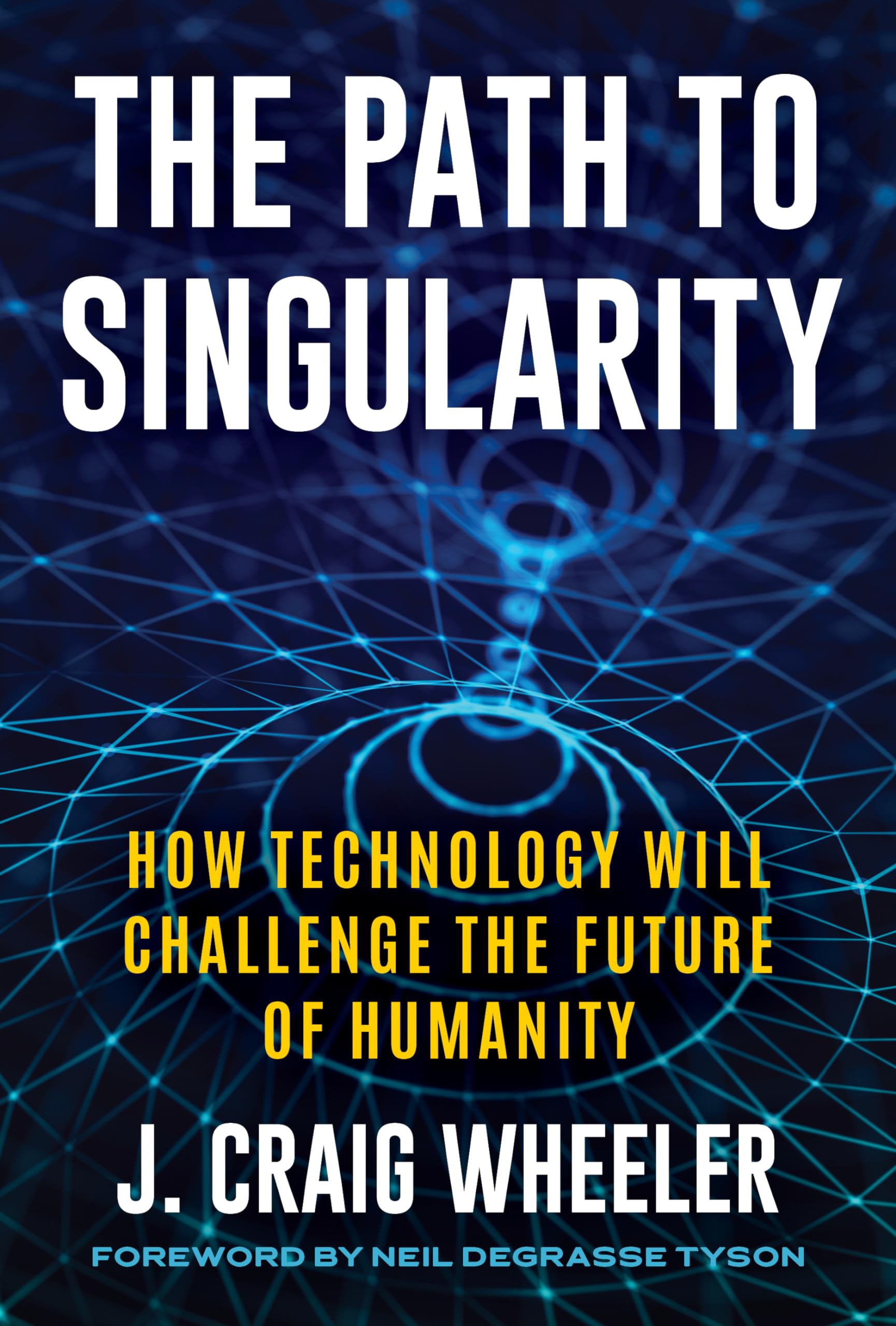 Path to Singularity: How Technology Will Challenge the Future of Humanity