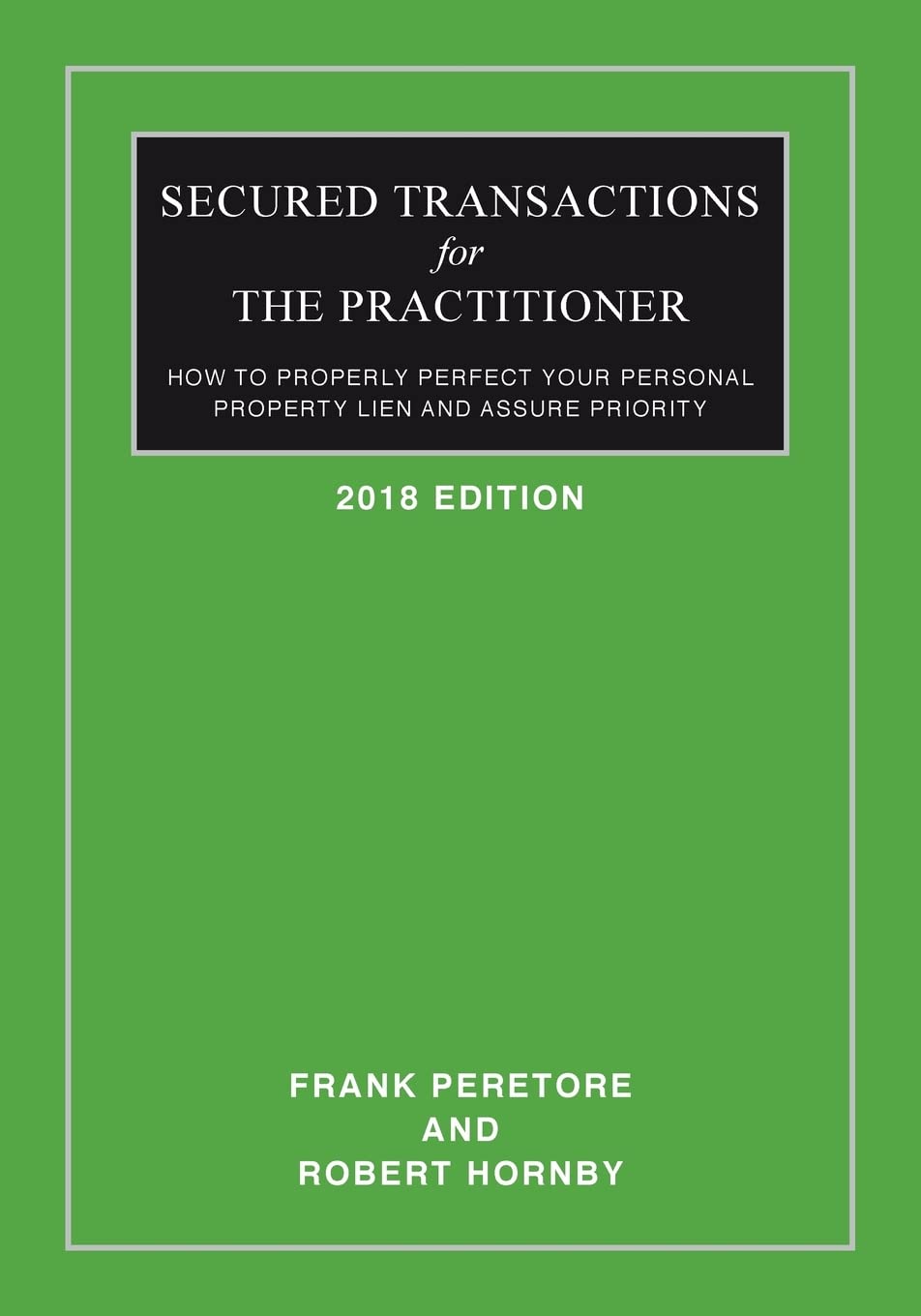 Secured Transactions For The Practitioner: How to Properly Perfect Your Personal Property Lien And Assure Priority (Updated as of October 2017) - 8219