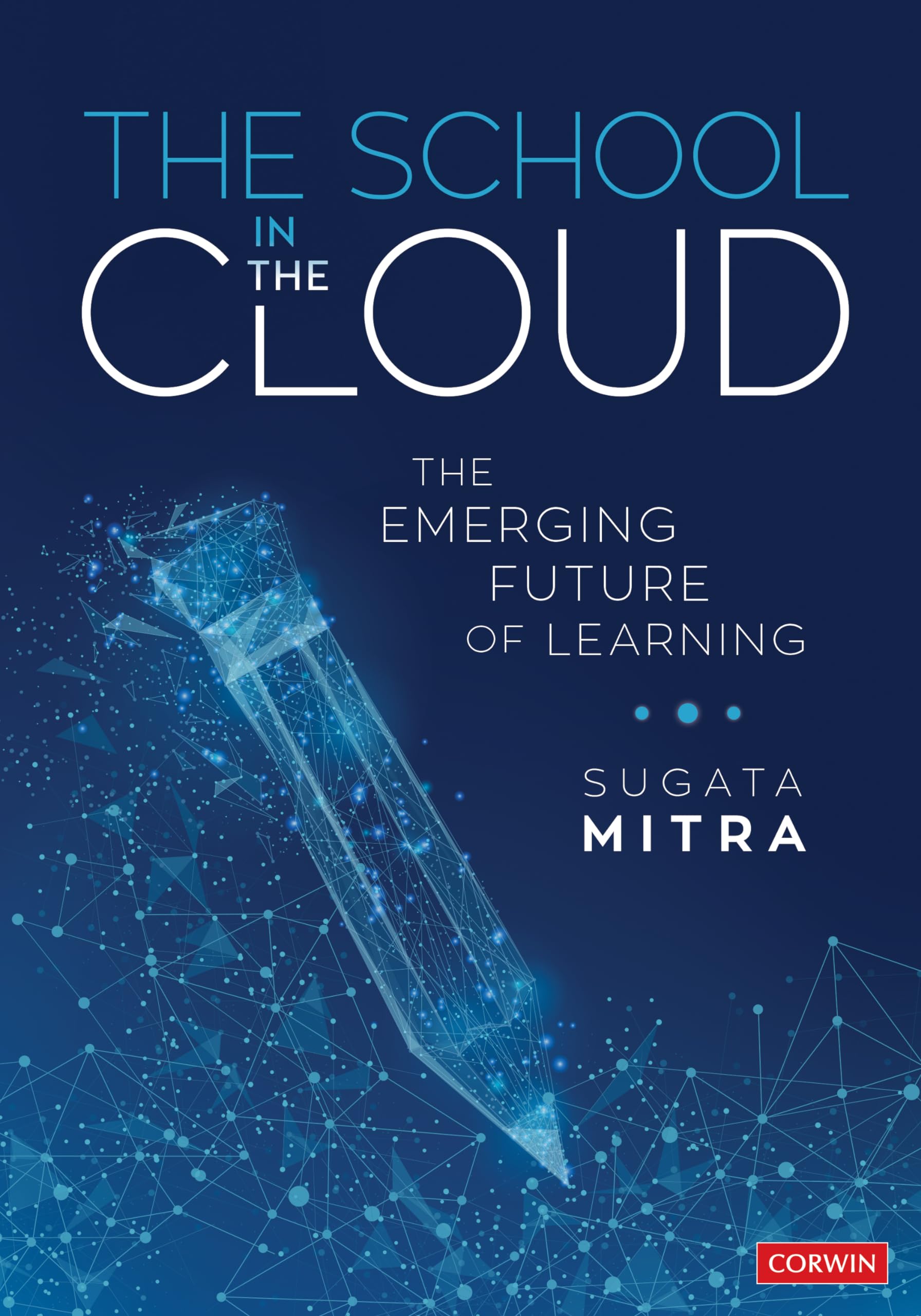 The School in the Cloud: The Emerging Future of Learning (Corwin Teaching Essentials)