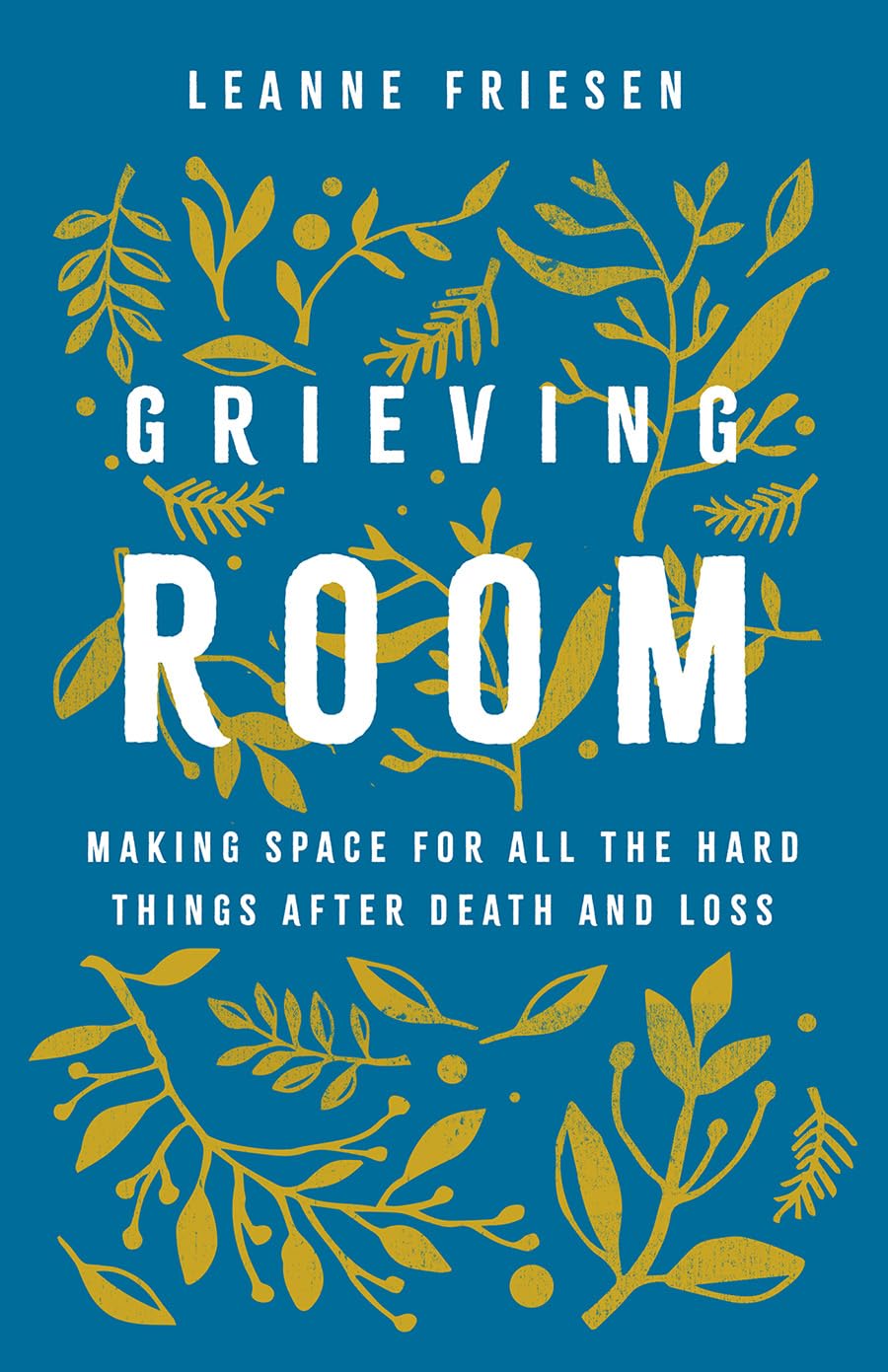 Grieving Room: Making Space for All the Hard Things after Death and Loss - 8342