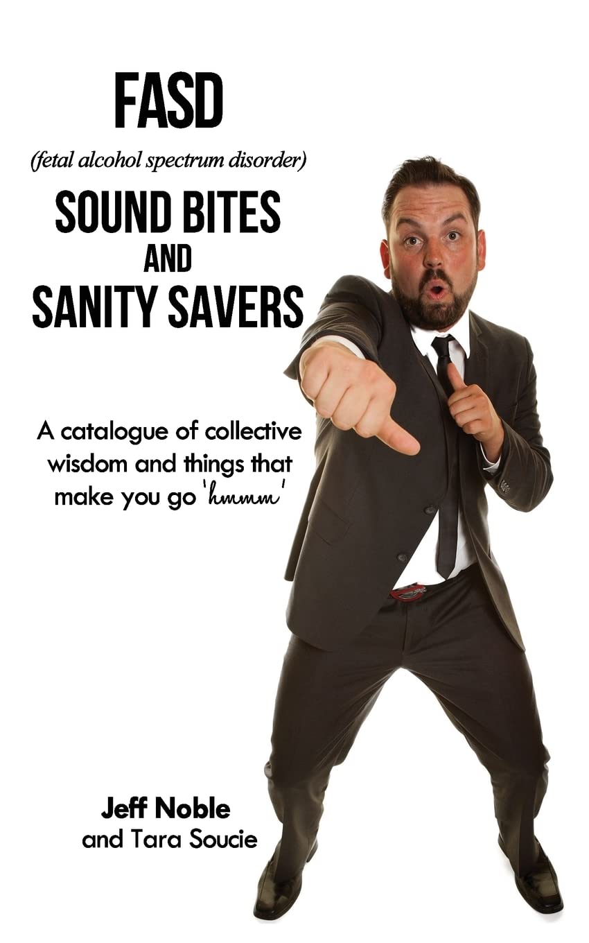 FASD Sound Bites and Sanity Savers: A catalogue of collective wisdom and things that make you go 'hmmm' - 996