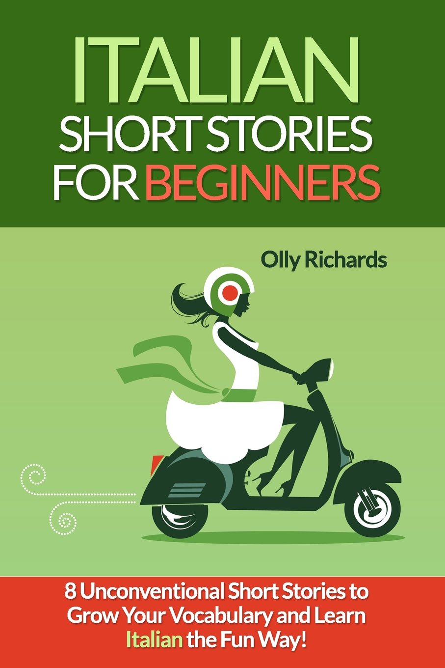 Italian Short Stories For Beginners: 8 Unconventional Short Stories to Grow Your Vocabulary and Learn Italian the Fun Way! (Italian Edition)