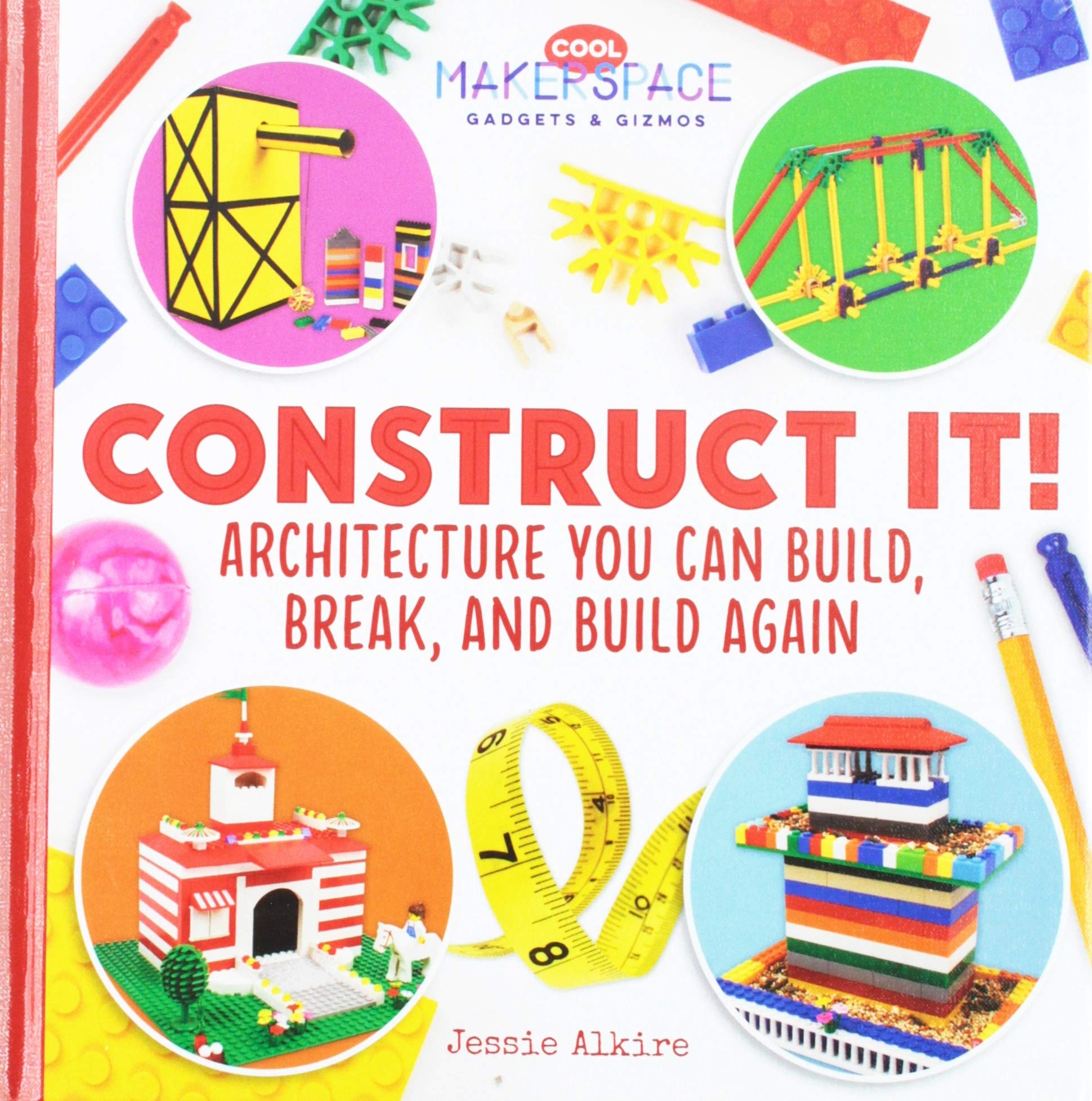 Construct It! Architecture You Can Build, Break, and Build Again (Cool Makerspace Gadgets & Gizmos) - 4797