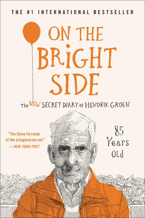 On the Bright Side: The New Secret Diary of Hendrik Groen, 85 Years Old (Hendrik Groen, 2) - 4567