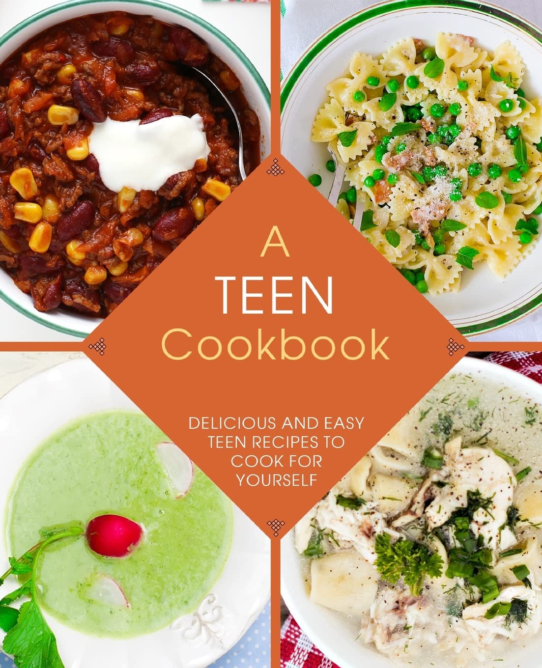 A Teen Cookbook: Delicious and Easy Recipes to Cook for Yourself - 4590