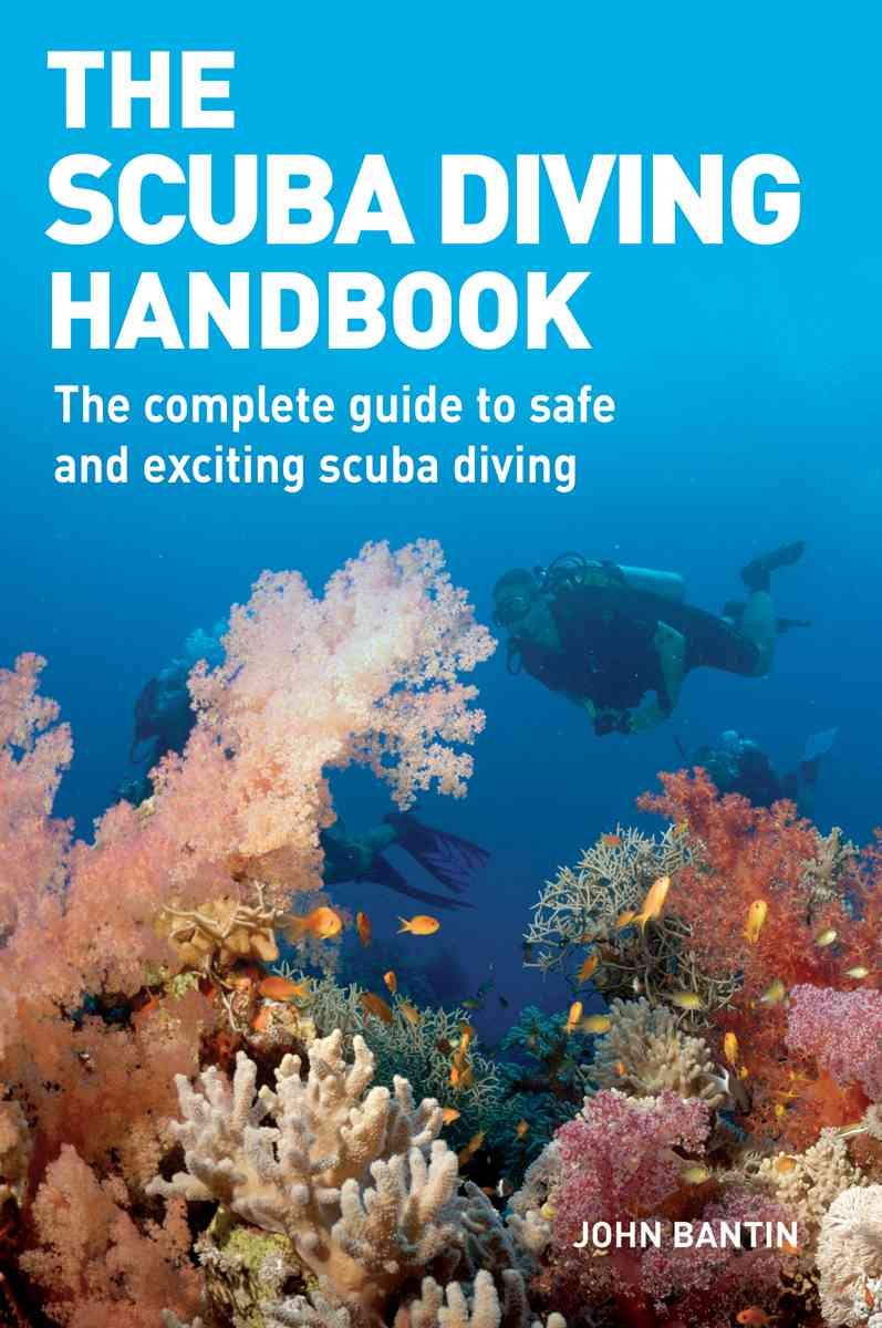 The Scuba Diving Handbook: The Complete Guide to Safe and Exciting Scuba Diving