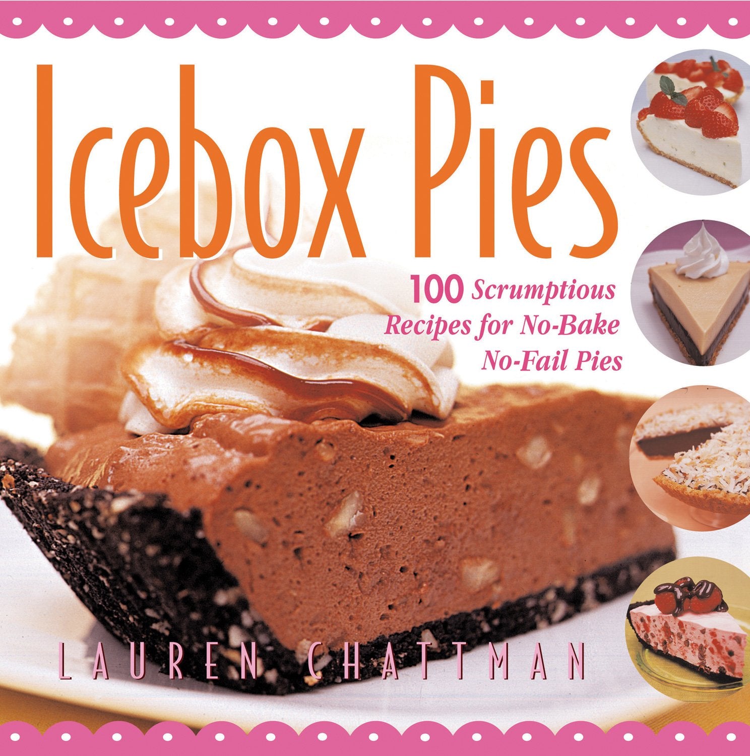 Icebox Pies: 100 Scrumptious Recipes for No-Bake No-Fail Pies - 8565