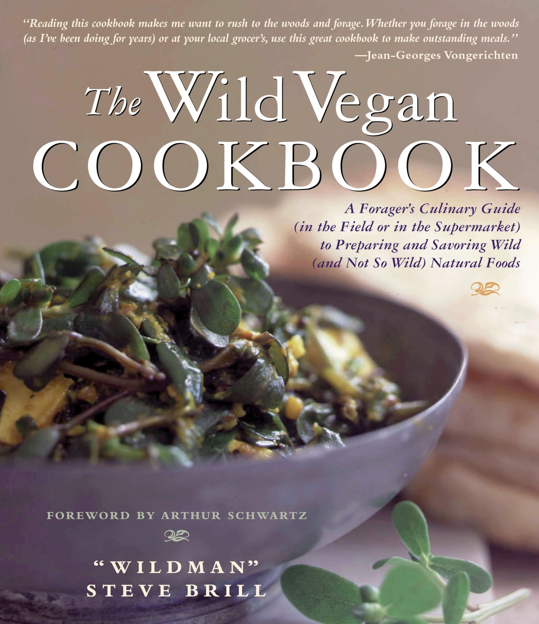 Wild Vegan Cookbook: A Forager's Culinary Guide (In the Field or in the Supermarket) to Preparing and Savoring Wild (And Not So Wild) Natural Foods