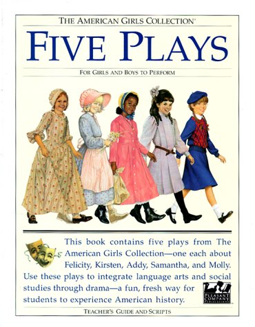 Five Plays: For Girls and Boys to Perform : Tea for Felicity, Home Is Where the Heart Is, Friendship and Freedom, Actions Speak Louder That Words, War ... Collection/Teacher's Guides and Scripts) - 6433