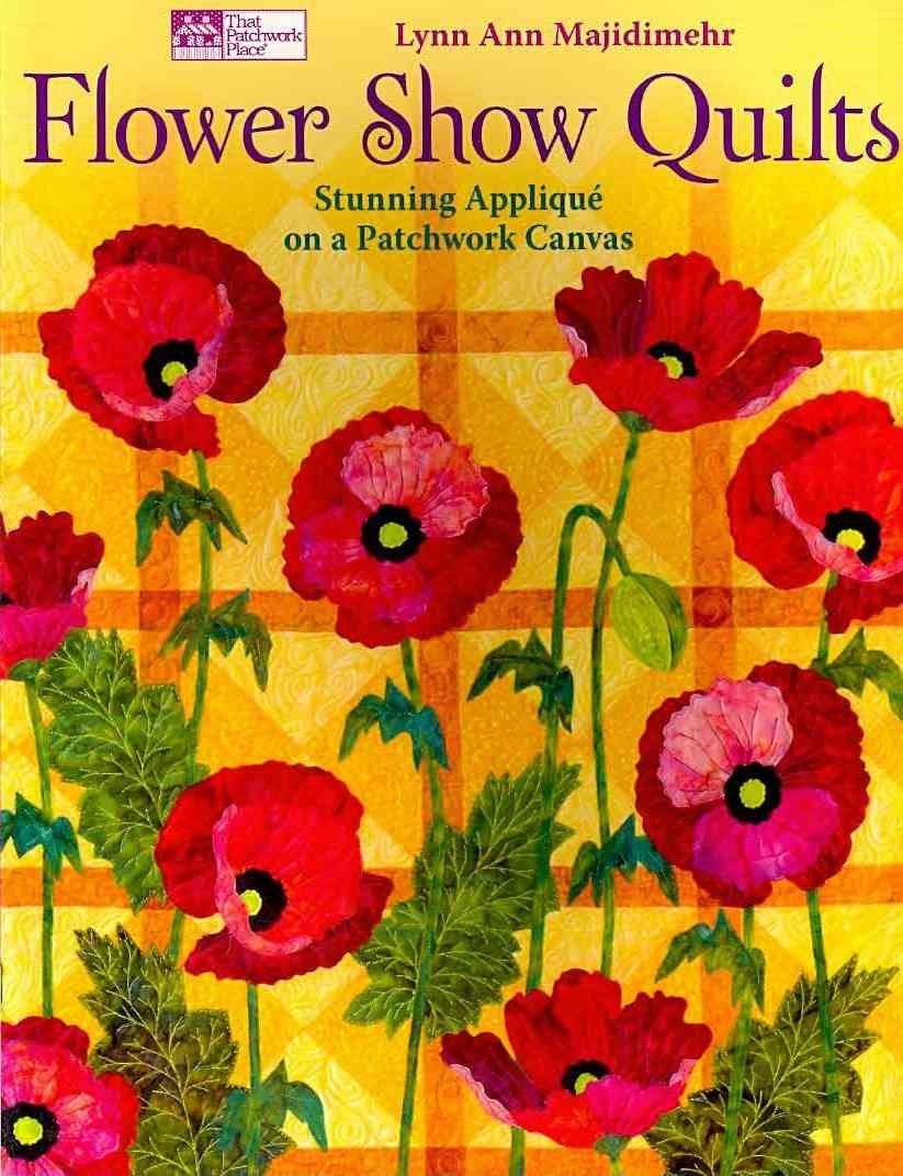 Flower Show Quilts: Stunning Appliqué on a Patchwork Canvas