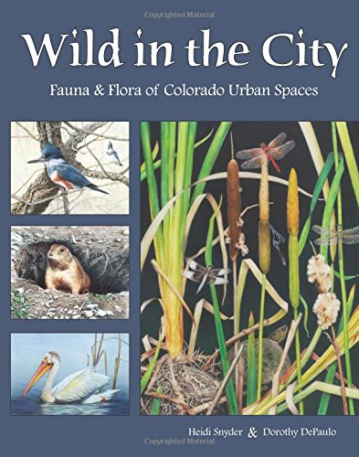 Wild in the City: Fauna & Flora of Colorado Urban Spaces