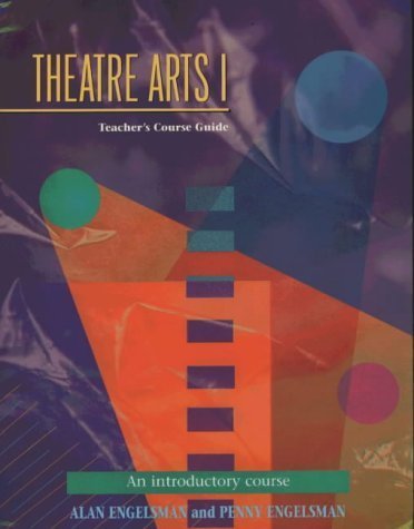 Theatre Arts 1 Teachers Course Guide: An Introductory Course