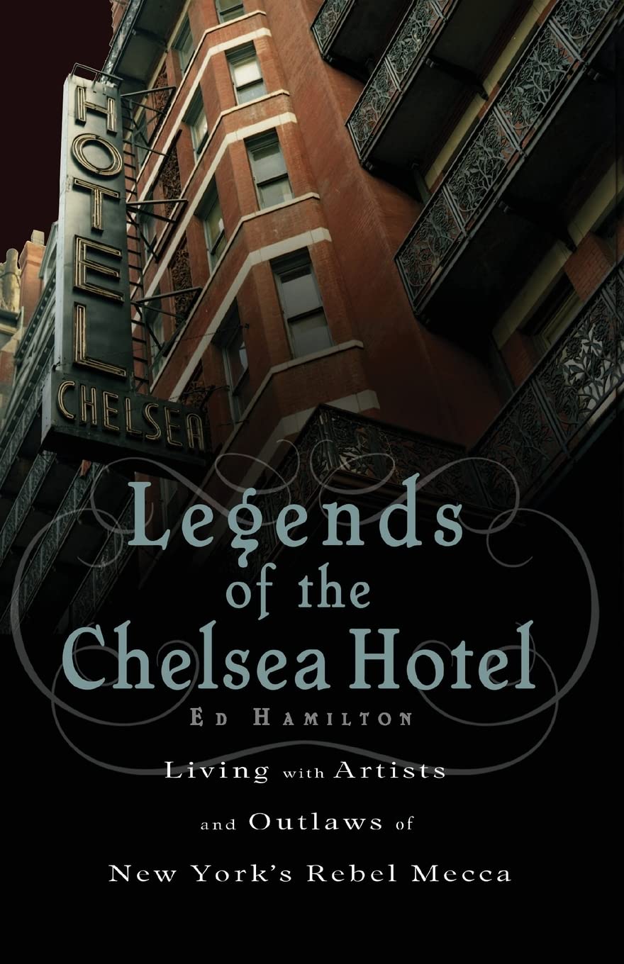 Legends of the Chelsea Hotel: Living with Artists and Outlaws in New York's Rebel Mecca - 4464