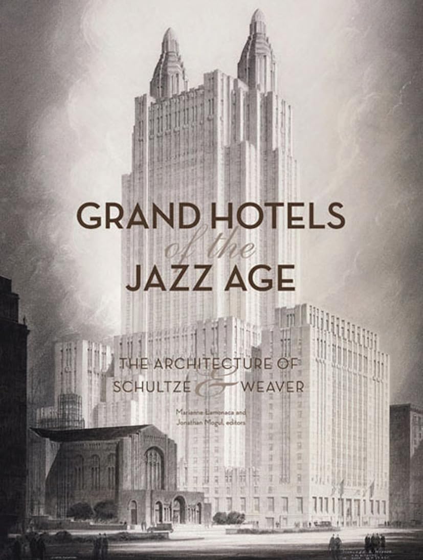 Grand Hotels of the Jazz Age: The Architecture of Schultze and Weaver