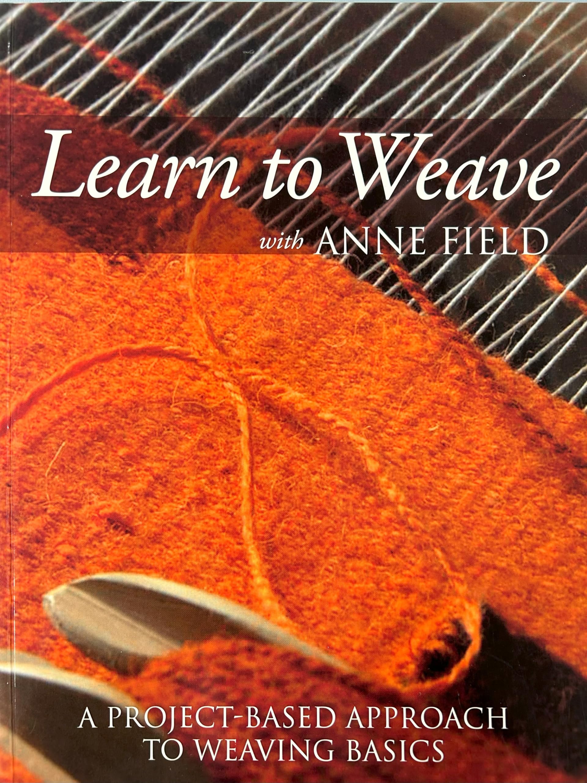 Learn to Weave with Anne Field: A Project-Based Approach to Weaving Basics - 2747