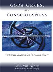 Gods, Genes, and Consciousness: Nonhuman Intervention in Human History