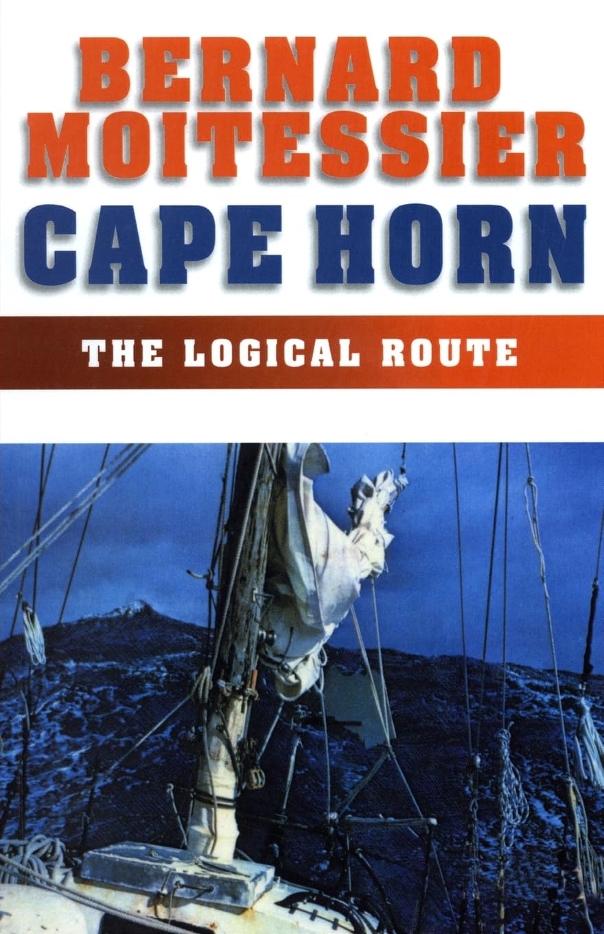 Cape Horn: The Logical Route: 14,216 Miles Without a Port of Call