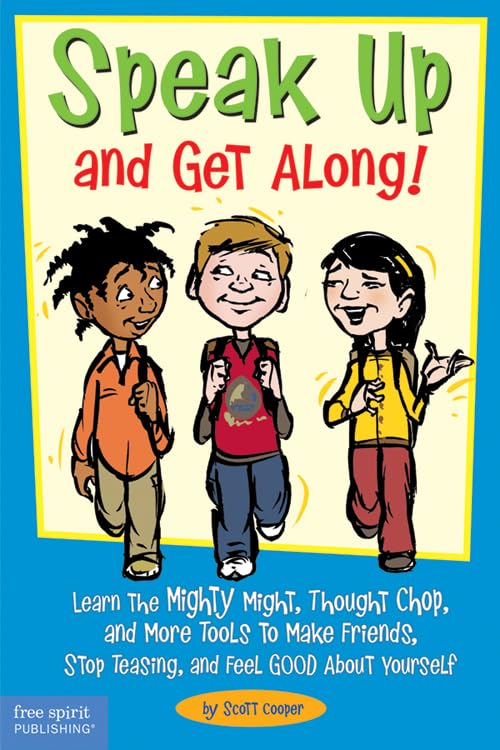 Speak Up and Get Along!: Learn the Mighty Might, Thought Chop, and More Tools to Make Friends, Stop Teasing, and Feel Good About Yourself