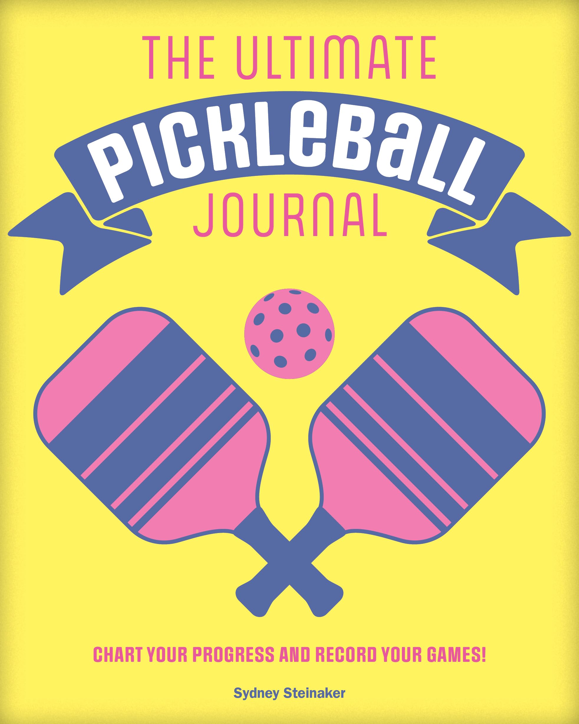 The Ultimate Pickleball Journal: Chart your Progress and Record your Games!