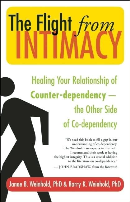 The Flight from Intimacy: Healing Your Relationship of Counter-dependence The Other Side of Co-dependency