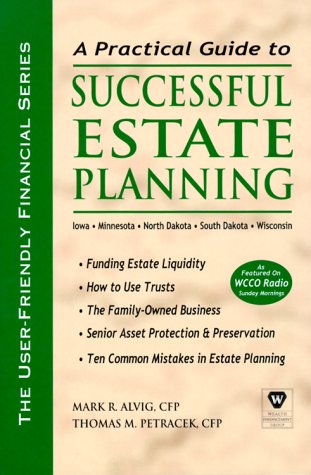 Practical Guide To Successful Estate Planning - Iowa, Minnesota, North Dakota, South Dakota, and Wisconsin (The User-Friendly Financial Series)