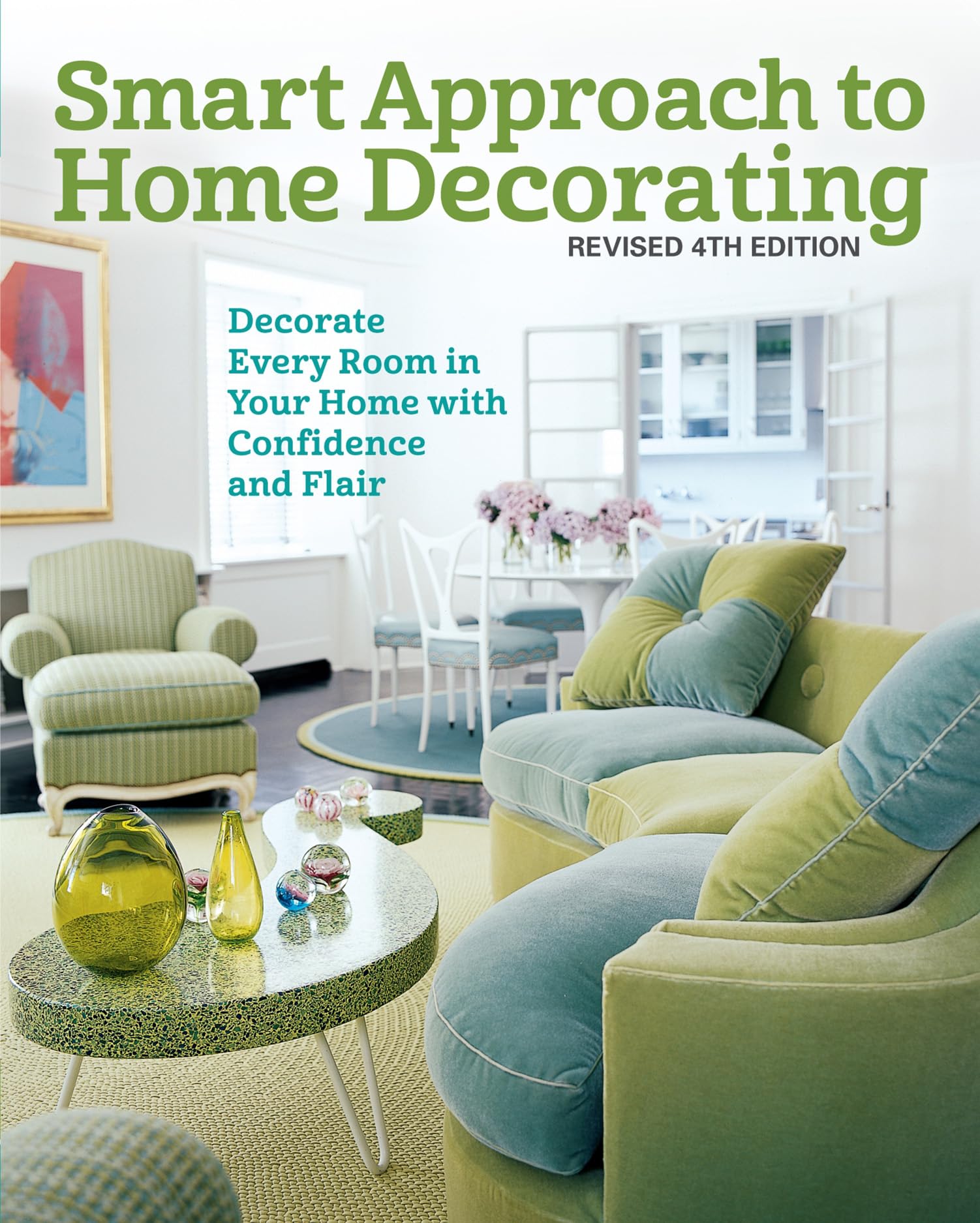 Smart Approach to Home Decorating, Revised 4th Edition: Decorate Every Room in Your Home with Confidence and Flair (Creative Homeowner) Inspirational Guide to Interior Design with Over 400 Photos