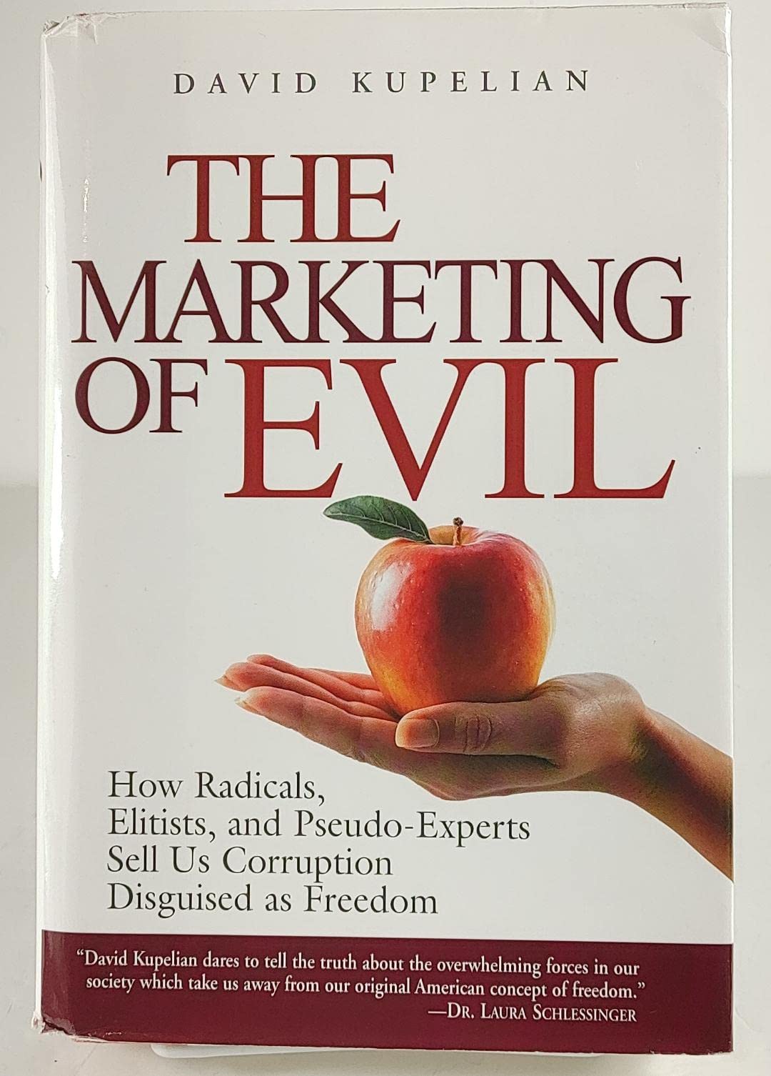 The Marketing of Evil: How Radicals, Elitists, and Pseudo-Experts Sell Us Corruption Disguised As Freedom