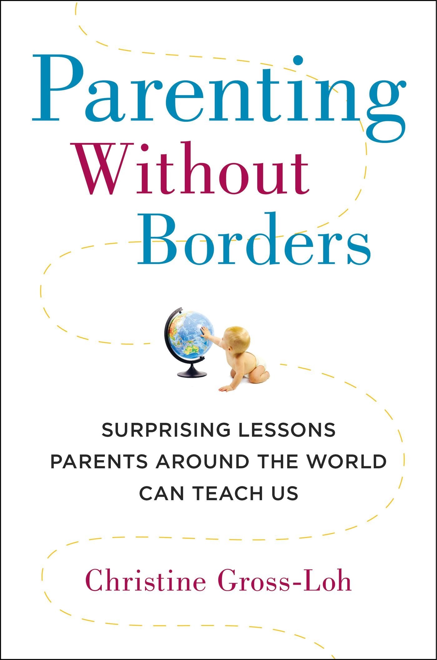 Parenting Without Borders: Surprising Lessons Parents Around the World Can Teach Us