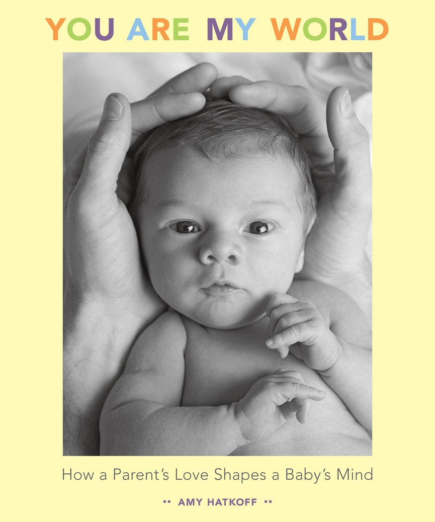You Are My World: How a Parent's Love Shapes a Baby's Mind - 7831