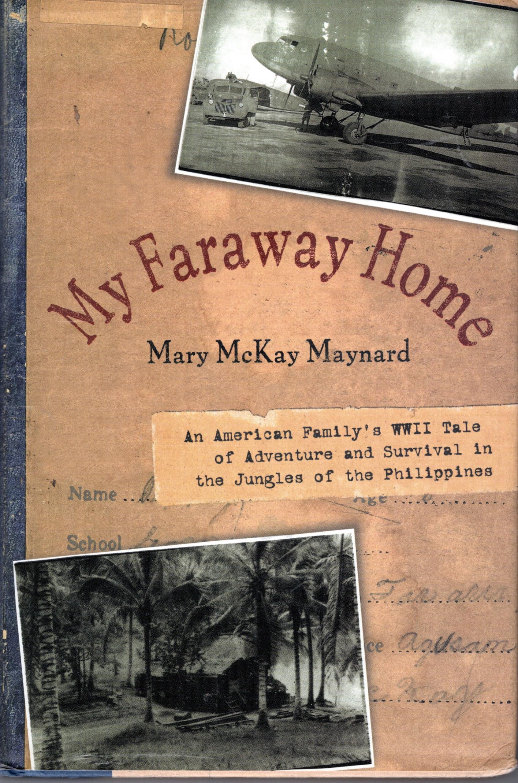 My Faraway Home: An American Family's WWII Tale of Adventure and Survival in the Jungles of the Philippines