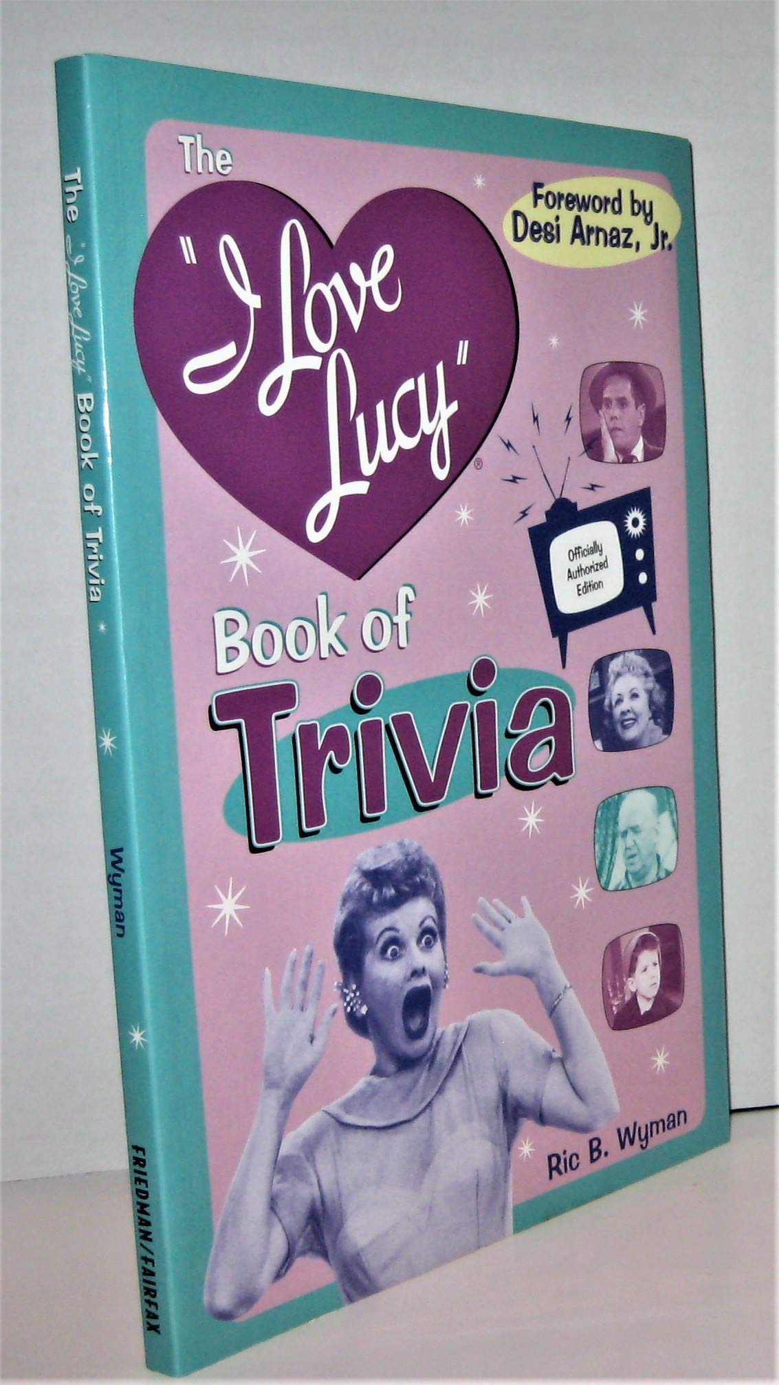The I Love Lucy Book of Trivia: Official Authorized Edition