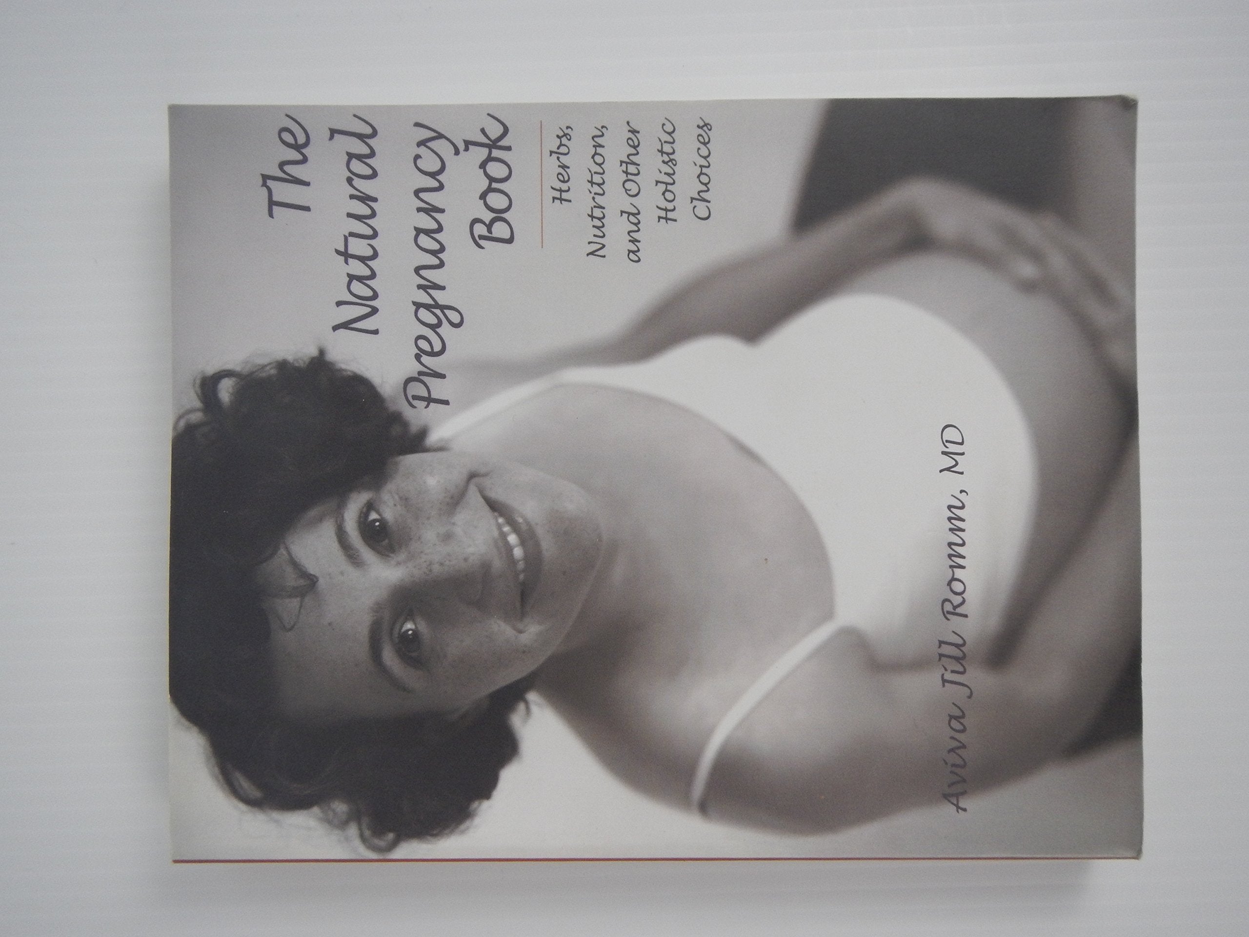 The Natural Pregnancy Book: Herbs, Nutrition, and Other Holistic Choices