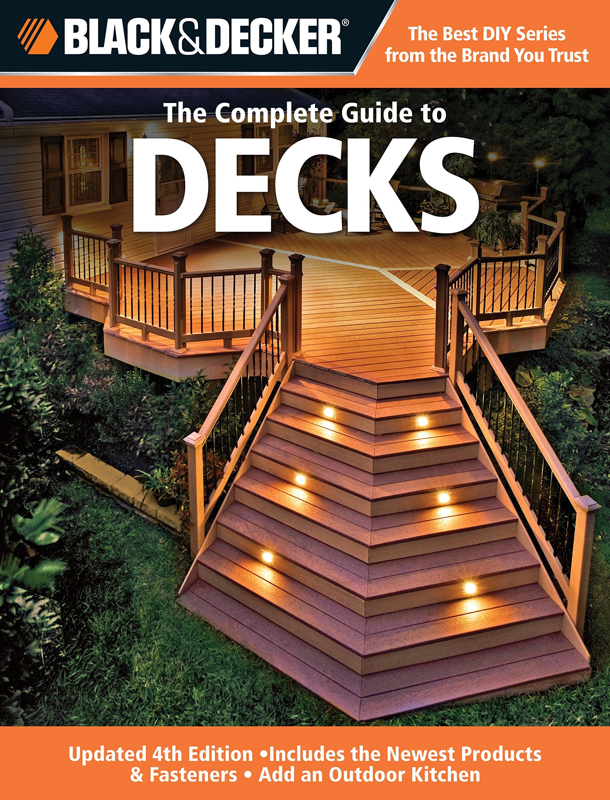 Black & Decker The Complete Guide to Decks: Updated 4th Edition, Includes the Newest Products & Fasteners, Add an Outdoor Kitchen (Black & Decker Complete Guide) - 6770