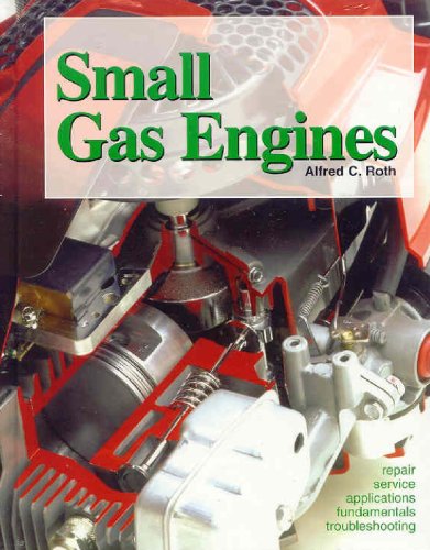 Small Gas Engines: Fundamentals, Service, Troubleshooting, Repair, Applications