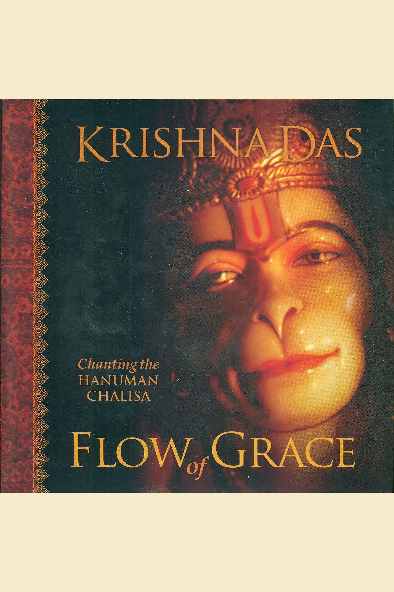 Flow of Grace: Chanting the Hanuman Chalisa, Entering into the Presence of the Powerful, Compassionate Being Known As Hanuman