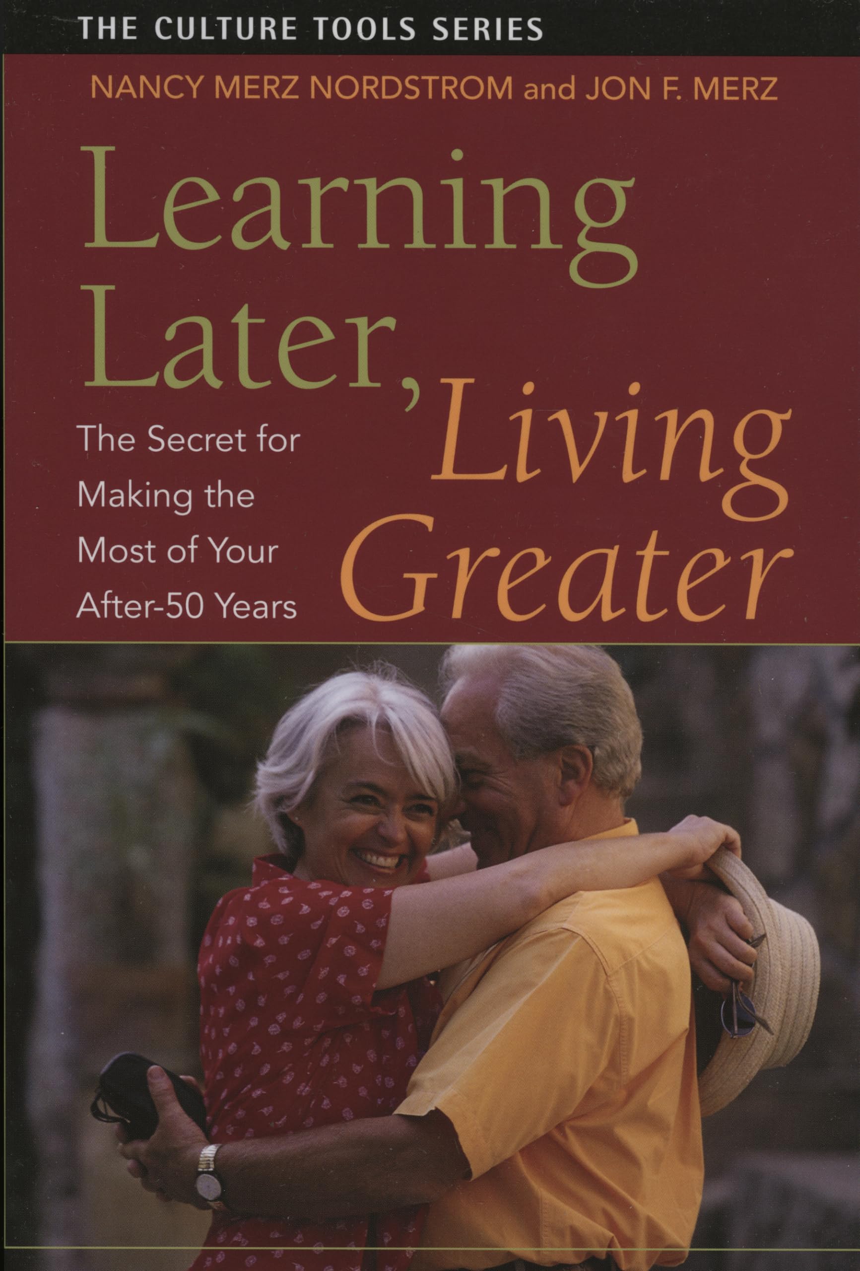 Learning Later, Living Greater: The Secret for Making the Most of Your After 50 Years (Culture Tools) - 5081