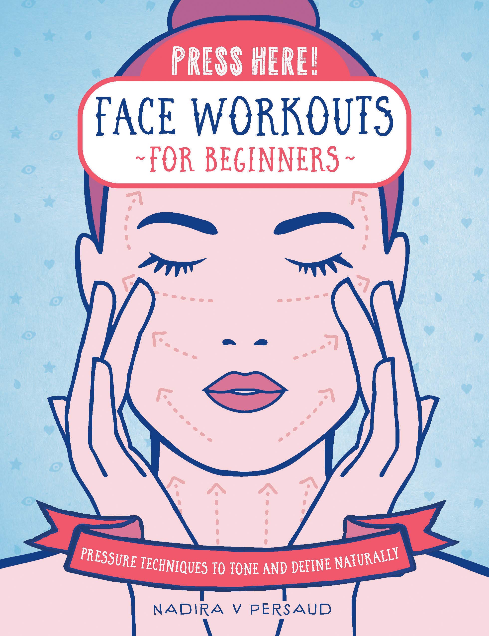 Press Here! Face Workouts for Beginners: Pressure Techniques to Tone and Define Naturally