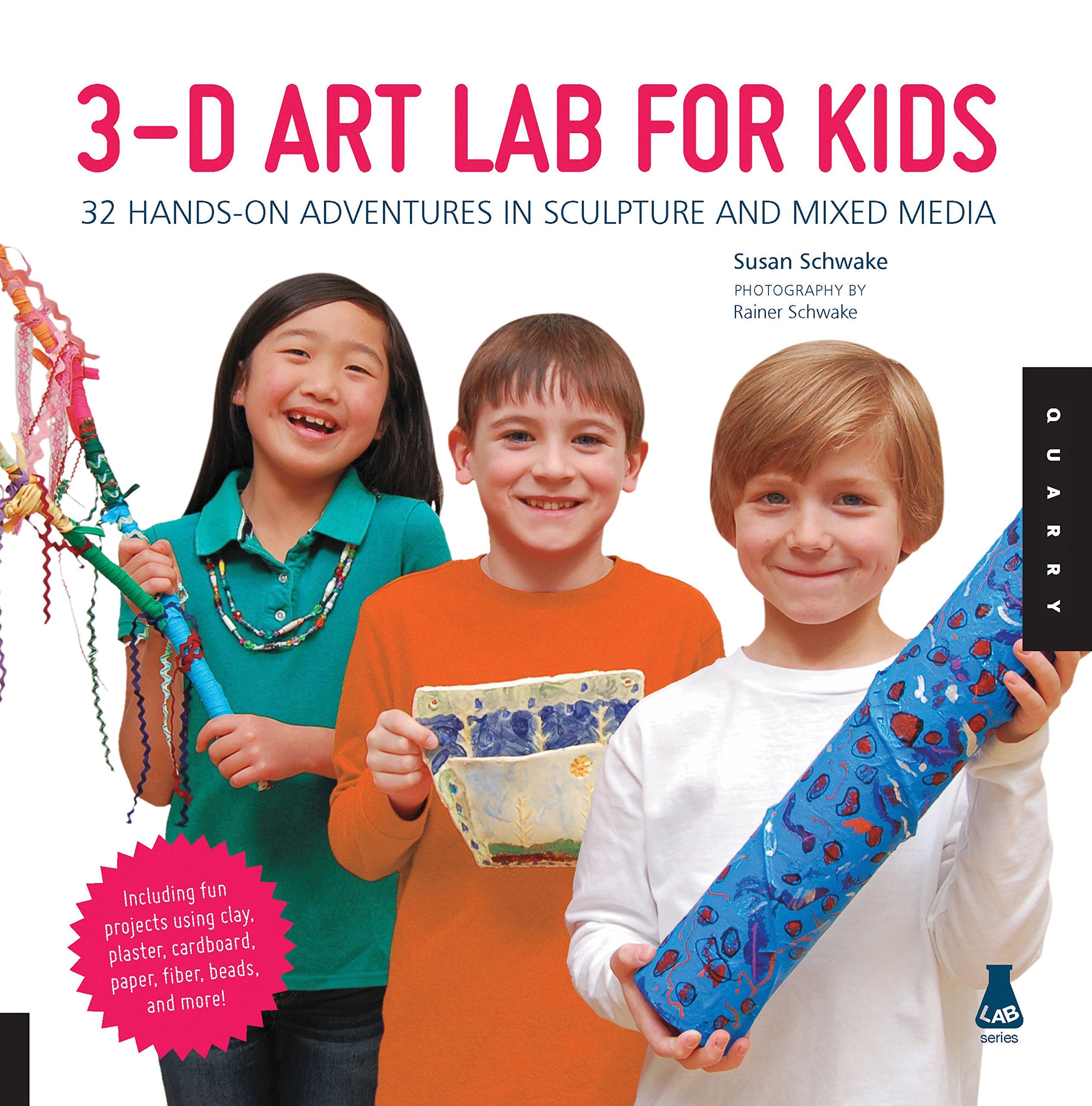 3D Art Lab for Kids: 32 Hands-on Adventures in Sculpture and Mixed Media - Including fun projects using clay, plaster, cardboard, paper, fiber beads and more! (Volume 3)