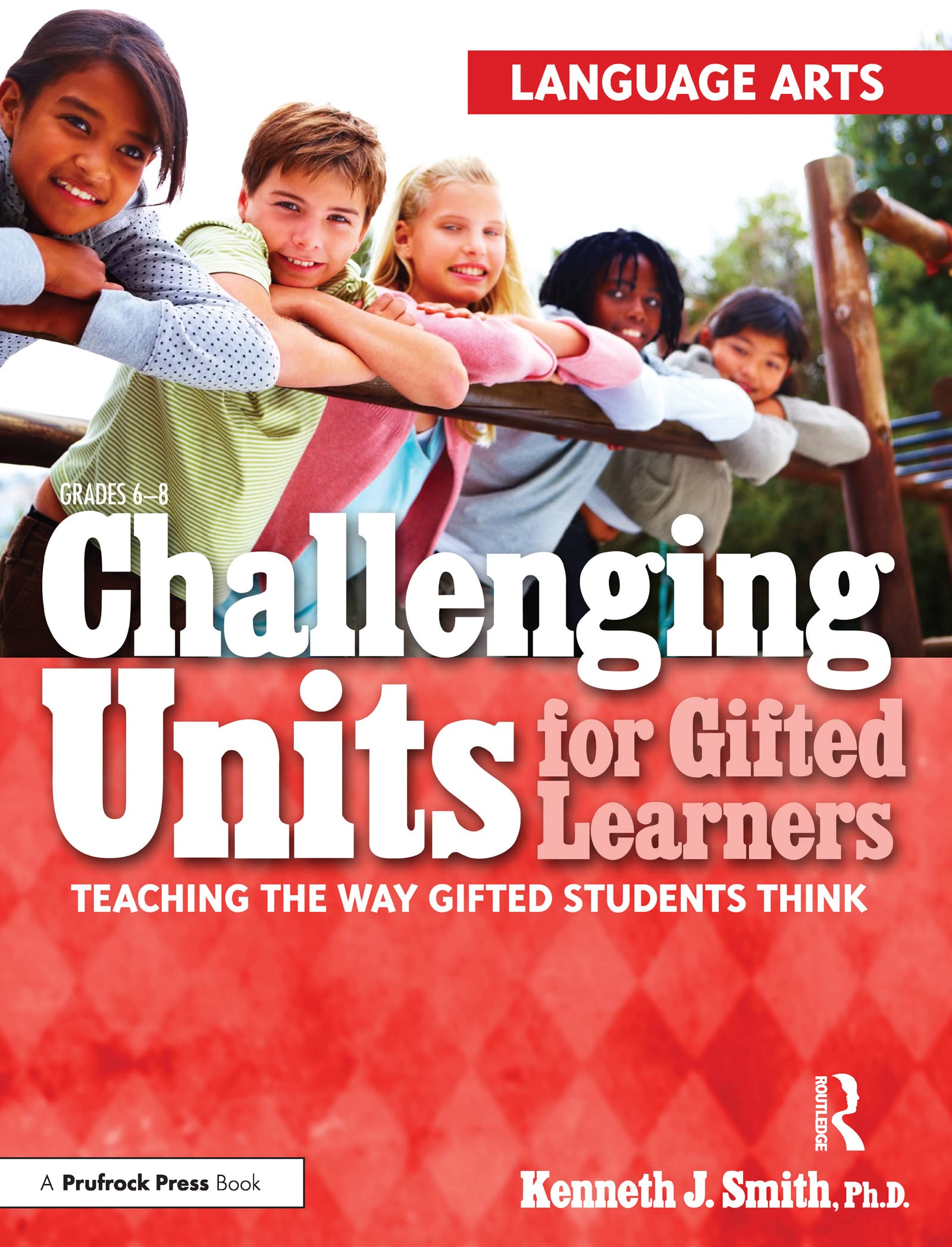Challenging Units for Gifted Learners: Teaching the Way Gifted Students Think (Language Arts, Grades 6-8) - 9365