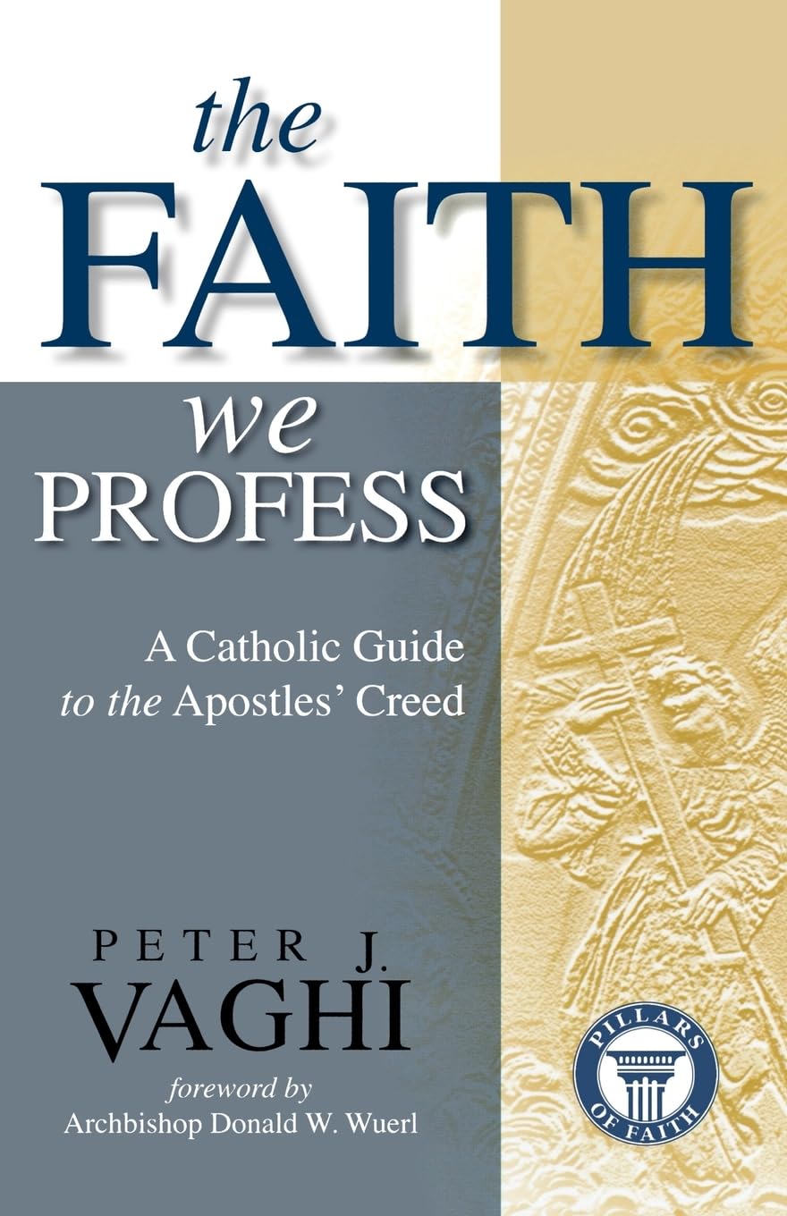 The Faith We Profess: A Catholic Guide to the Apostles' Creed