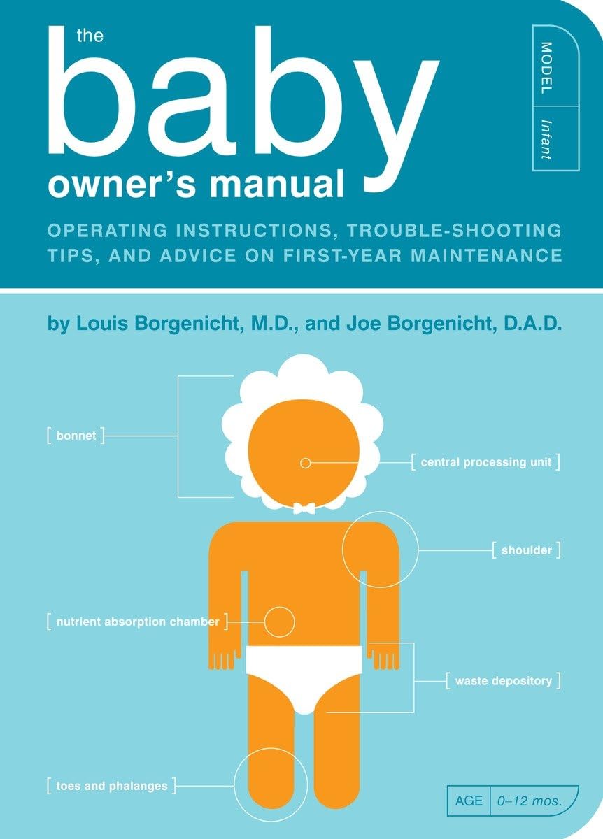 The Baby Owner's Manual: Operating Instructions, Trouble-Shooting Tips, and Advice on First-Year Maintenance (Owner's and Instruction Manual) - 4663