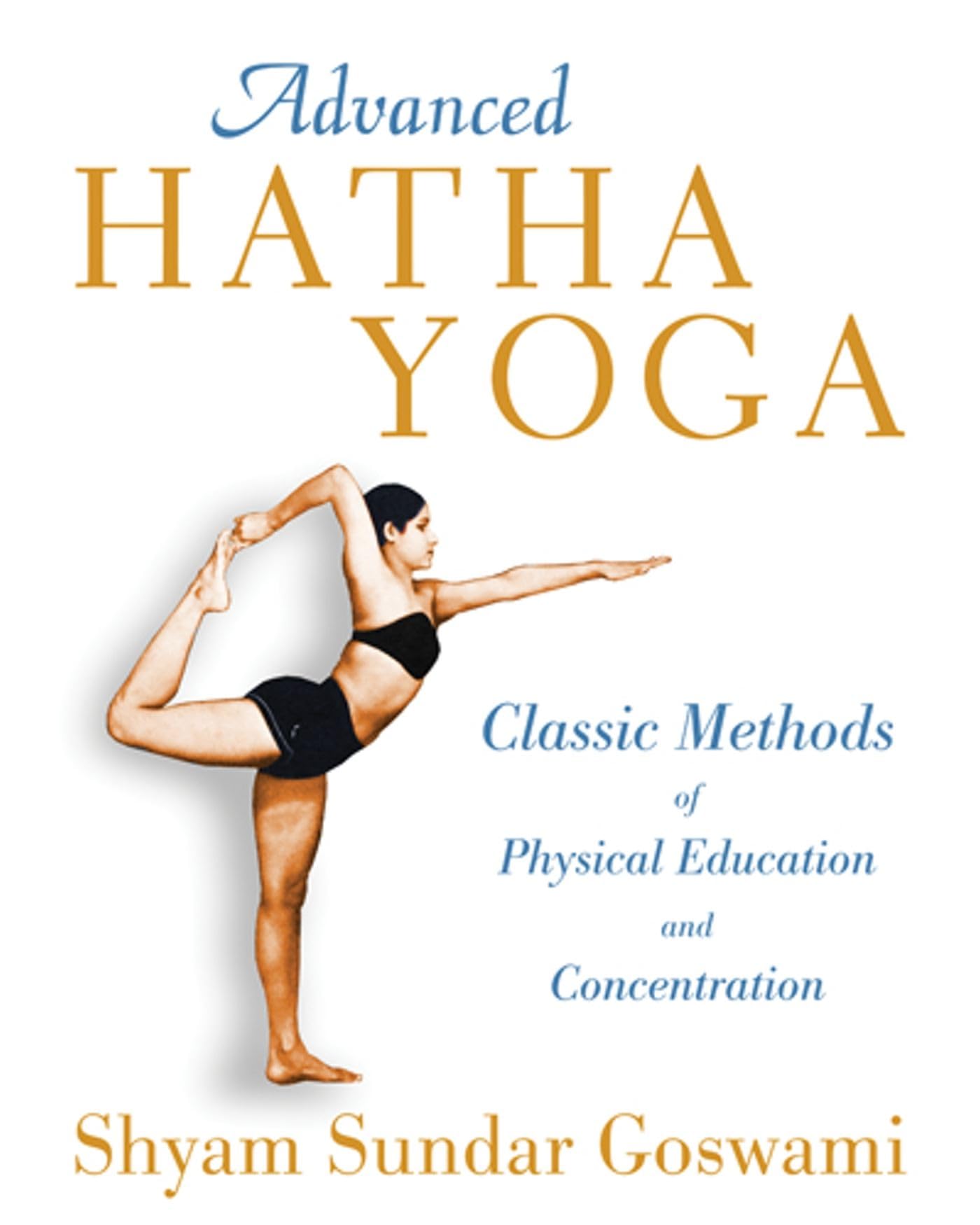 Advanced Hatha Yoga: Classic Methods of Physical Education and Concentration - 3489